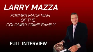 INTERVIEW with LARRY MAZZA FORMER MADE MAN OF THE COLOMBO CRIME FAMILY...FULL INTERVIEW