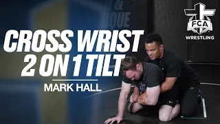 CROSS WRIST 2 ON 1 TILT WITH MARK HALL | Wrestling Technique Tutorial Presented by FCA Wrestling