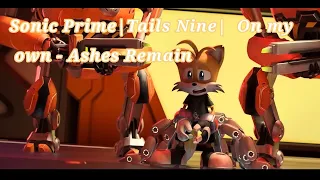 Sonic Prime | Tails Nine | On my own - (Ashes Remain)