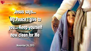 My Peace I give to you… Keep yourself clean for Me ❤️ Love Letter from Jesus Christ