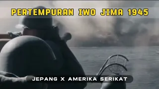 PERTEMPURAN IWO JIMA 1945 ( JEPANG X AMERIKA SERIKAT )