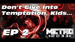 Let's Play Metro 2033 Ep. 2 - Don't Give Into Temptation, Kids...