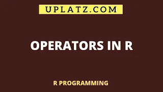 Operators in R - part 1 | R Programming Tutorial and R Certification Training | Uplatz