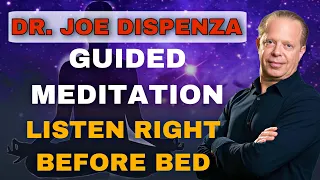 Dr Joe Dispenza - Before Sleep GUIDED Meditation (very powerful)