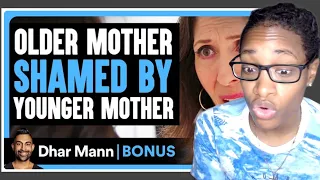 OLDER MOTHER Shamed By YOUNGER MOTHER| Dhar Mann Bonus Reaction