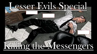 Lesser Evils Special #3: Killing the Messengers
