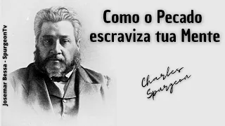 Como o Pecado escraviza tua Mente  | C. H. Spurgeon ( 1834 - 1892 )