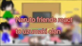 Naruto friends react to uzumaki clan||part 1||