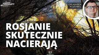 Rosjanie nacierają, a ukraińskie dowództwo popełnia błędy. Raport z frontu | dr Marek Kozubel