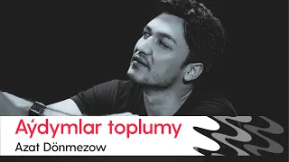 Azat Donmezow - Aydymlar toplumy