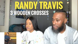 OUR FIRST TIME REACTING TO RANDY TRAVIS- THREE WODDEN CROSSES (REACTION)