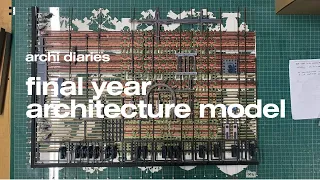 constructing my final year architecture model ✂️ | archi diaries
