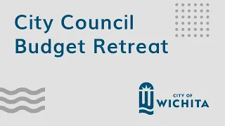 Wichita City Council Budget Retreat May 25, 2021