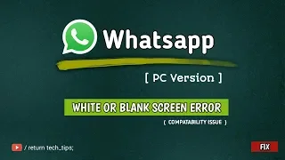FIX #1 | Whatsapp (PC Version) White or Blank Screen Error | Compatability Issue