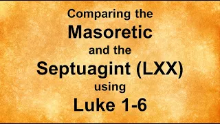 Comparing the Septuagint and Masoretic Using Luke 1-6