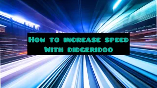 How to increase speed on your didgeridoo playing