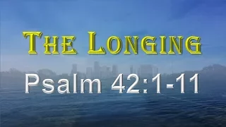 The Longing  - The Desire To Rise Above Our Floods - Psalm 42:1-11