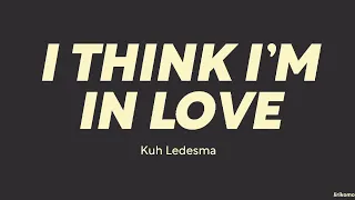 Kuh Ledesma — I Think I'm In Love (LYRICS)