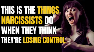 This Is The Things Narcissists Do, When They Think They're Losing Control. #narcissist #npd