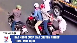 Bắt nhóm cướp giật chuyên nghiệp trong mùa dịch - VNEWS