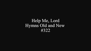 Help Me Lord - Hymns Old and New #322