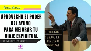 Aprovecha El Poder Del Ayuno Para Mejorar Tu Viaje Espiritual 🔥🔥🙏  Josue Yrion Predicas