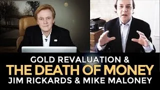 Jim Rickards & Mike Maloney: Gold Revaluation & THE DEATH OF MONEY