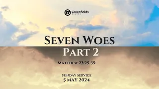 Seven Woes Part 2 | Sunday Service | 5 May 2024