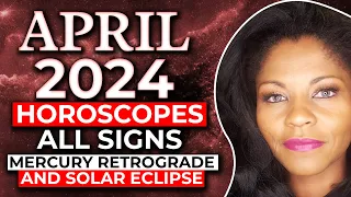 Astrology Forecast April 2024-Mercury Retrograde in Aries, Solar Eclipse (All 12 signs)
