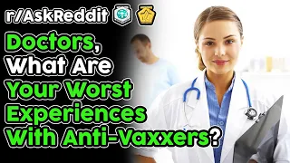 Doctors Share Their WORST Experiences With Anti-Vaxxers (r/AskReddit Top Stories)