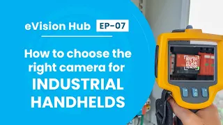 How to choose right camera for Industrial Handhelds - eVision Hub - Ep 07 | e-con Systems