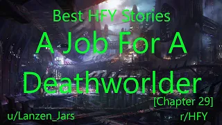 Best HFY Reddit Stories: A Job For A Deathworlder [Chapter 29] (r/HFY)