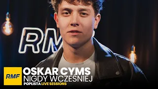 Oskar Cyms - Nigdy wcześniej | Poplista Live Sessions