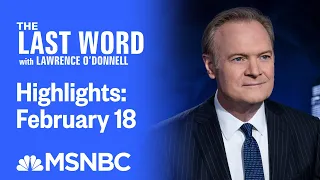 Watch The Last Word With Lawrence O’Donnell Highlights: February 18 | MSNBC