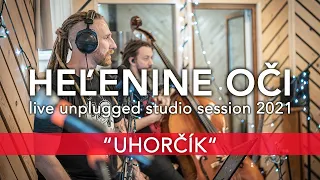 HEĽENINE OČI - UHORČÍK |  LIVE UNPLUGGED STUDIO SESSION 2021