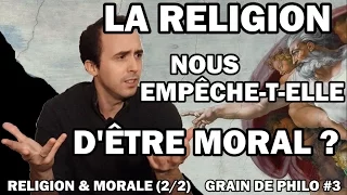 LA RELIGION NOUS EMPÊCHE-T-ELLE D'ÊTRE MORAUX ? - Religion et morale (2/2) - Grain de philo #3