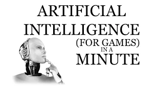 Artificial Intelligence (for Games) in a Minute