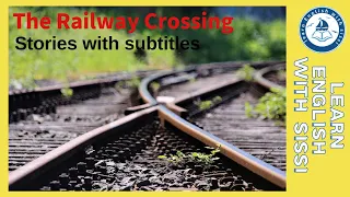 Learn English Through Story ★ Subtitles: The Railway Crossing. #learnenglishthroughstory #audio