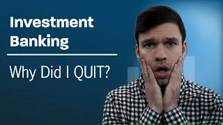 Why I QUIT Investment Banking