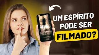 FOTOS E VÍDEOS PODEM CAPTURAR IMAGENS DE ESPÍRITOS?