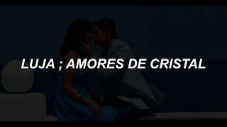 LUJA - Amores de Cristal // Letra Lo Que La Vida Me Robo OST