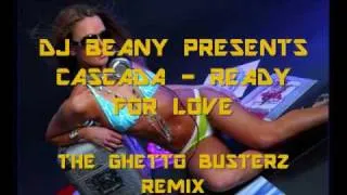 CASCADA - READY FOR LOVE (THE GHETTO BUSTERZ REMIX)