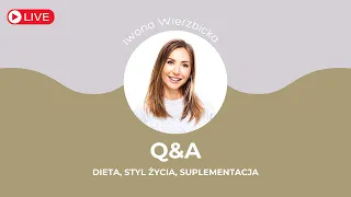 Q&A – dieta, styl życia i suplementacja | Iwona Wierzbicka LIVE