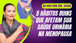 5 Hábitos ruins que afetam sua saúde urinária na Menopausa