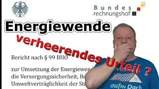 Energiewende zu teuer und zu langsam - Bundesrechnungshof legt schonungslosen Bericht vor