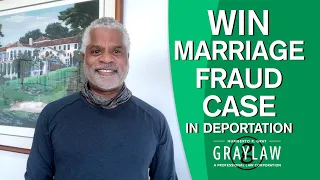 Green Card Marriage Fraud Charge and How to Appeal it - How to Avoid Deportation - GrayLaw TV