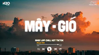 Mây x Gió Lofi - Mây Hòa Theo Gió Có Người Đơn Phương Lofi | Nhạc Lofi Chill Buồn Hot TikTok 2023