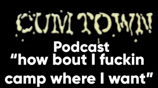 how bout I fuckin camp where I want (11-19-2018) - Cum Town Premium (EP 116)