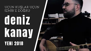 Uçun Kuşlar Uçun İzmir'e Doğru (Asker Ettiler Beni) - Deniz Kanay