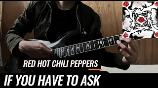 Red Hot Chili Peppers - If You Have To Ask / Guitar Cover